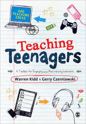 Teaching Teenagers: A Toolbox for Engaging and Motivating Learners - Warren Kidd,Gerry Czerniawski - cover