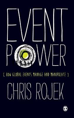 Event Power: How Global Events Manage and Manipulate - Chris Rojek - cover