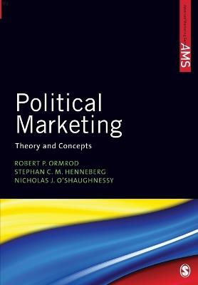 Political Marketing: Theory and Concepts - Robert P. Ormrod,Stephan C M Henneberg,Nicholas O'Shaughnessy - cover