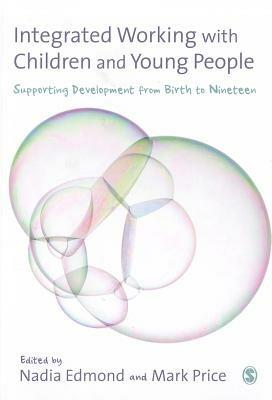 Integrated Working with Children and Young People: Supporting Development from Birth to Nineteen - cover