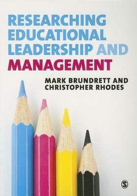 Researching Educational Leadership and Management: Methods and Approaches - Mark Brundrett,Christopher Rhodes - cover