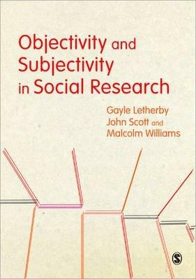 Objectivity and Subjectivity in Social Research - Gayle Letherby,John Scott,Malcolm Williams - cover