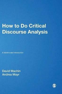 How to Do Critical Discourse Analysis: A Multimodal Introduction - David Machin,Andrea Mayr - cover