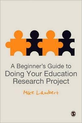 A Beginner's Guide to Doing Your Education Research Project - Mike Lambert - cover