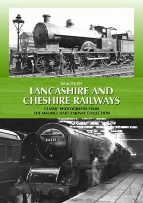 Images of Lancashire and Cheshire Railways: Classic Photographs from the Maurice Dart Railway Collection - Maurice Dart - cover