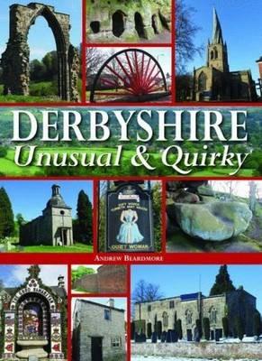 Derbyshire - Unusual & Quirky - Andrew Beardmore - cover