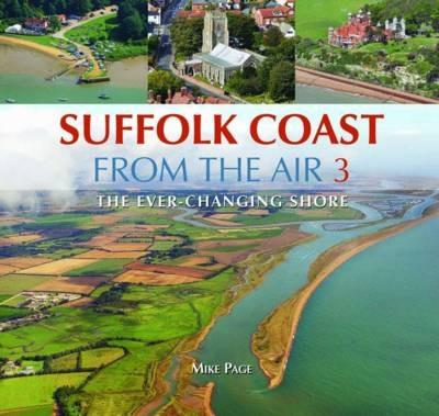 Suffolk Coast from the Air: The Ever-Changing Shore - Mike Page - cover