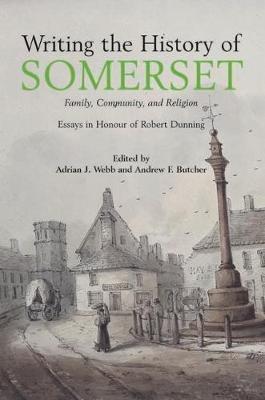 Writing the History of Somerset - Adrian Webb,Andrew Butcher - cover