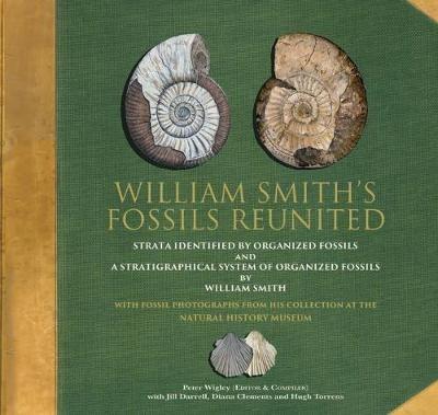 William Smith's Fossils Reunited: Strata Identied by Organized Fossils and A Stratigraphical System of Organized Fossils by William Smith - Peter Wigley - cover