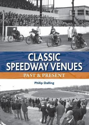Classic Speedway Venues - updated edition: Past and Present - Philip Dalling - cover