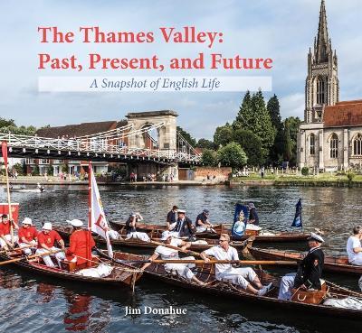 The Thames Valley: Past, Present, and Future: A Snapshot of English Life - Jim Donahue - cover