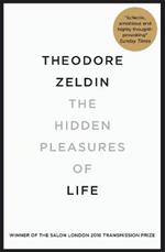 The Hidden Pleasures of Life: A New Way of Remembering the Past and Imagining the Future