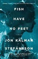 Fish Have No Feet - Jon Kalman Stefansson - cover