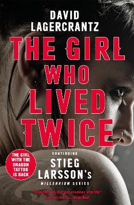 The Girl Who Lived Twice: continuing the monumental DRAGON TATTOO series - more than 100 million copies sold worldwide - David Lagercrantz - cover