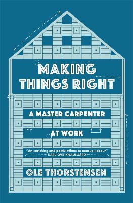 Making Things Right: A Master Carpenter at Work - Ole Thorstensen - cover