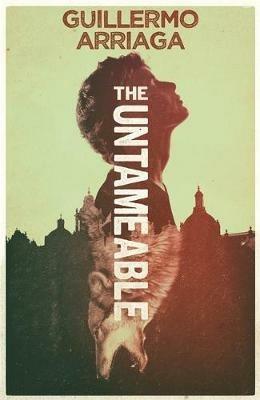 The Untameable - Guillermo Arriaga - cover