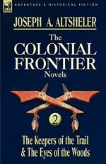 The Colonial Frontier Novels: 2-The Keepers of the Trail & the Eyes of the Woods