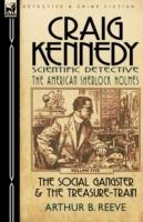 Craig Kennedy-Scientific Detective: Volume 5-The Social Gangster & the Treasure-Train