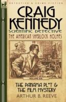 Craig Kennedy-Scientific Detective: Volume 6-The Panama Plot & the Film Mystery