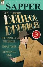The Original Bulldog Drummond: 3-The Female of the Species, Temple Tower & the Oriental Mind