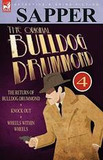 The Original Bulldog Drummond: 4-The Return of Bulldog Drummond, Knock Out & Wheels Within Wheels