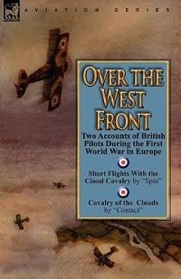Over the West Front: Two Accounts of British Pilots During the First World War in Europe - Spin,Contact - cover