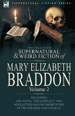 The Collected Supernatural and Weird Fiction of Mary Elizabeth Braddon: Volume 2-Including One Novel 'The Conflict, ' Two Novelettes and One Short Sto - Mary Elizabeth Braddon - cover
