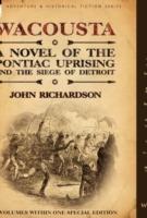 Wacousta: A Novel of the Pontiac Uprising & the Siege of Detroit-3 Volumes Within One Special Edition