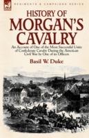 History of Morgan's Cavalry: an Account of One of the Most Successful Units of Confederate Cavalry During the American Civil War by One of its Officers - Basil W Duke - cover