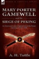 Mary Porter Gamewell and the Siege of Peking: an American Lady's Experiences of the Boxer Uprising, China, 1900 - A H Tuttle - cover