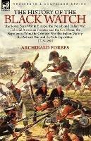 The History of the Black Watch: the Seven Years War in Europe, the French and Indian War, Colonial American Frontier and the Caribbean, the Napoleonic Wars, the Crimean War, the Indian Mutiny, the Ashanti War and the Nile Expedition - Archibald Forbes - cover