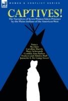 Captives! The Narratives of Seven Women Taken Prisoner by the Plains Indians of the American West - Cynthia Ann Parker,Mary Schwandt,Caroline Harris - cover