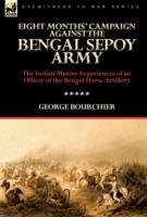 Eight Months' Campaign Against the Bengal Sepoy Army: the Indian Mutiny Experiences of an Officer of the Bengal Horse Artillery - George Bourchier - cover