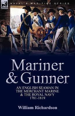 Mariner & Gunner: an English Seaman in the Merchant Marine & The Royal Navy, 1781-1819 - William Richardson - cover