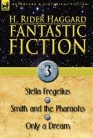 Fantastic Fiction: 3-Stella Fregelius, Smith and the Pharaohs & Only a Dream - H Rider Haggard - cover