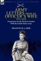 Army Letters from an Officer's Wife, 1871-1888: Experiences on the Western Frontier with the United States Army - Frances M a Roe - cover