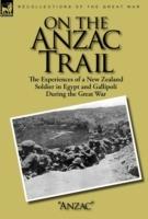 On the Anzac Trail: the Experiences of a New Zealand Soldier in Egypt and Gallipoli During the Great War - Anzac - cover