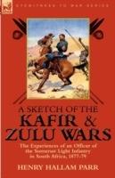 A Sketch of the Kafir and Zulu Wars: The Experiences of an Officer of the Somerset Light Infantry in South Africa, 1877-79 - Henry Hallam Parr - cover