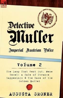 Detective Muller: Imperial Austrian Police-Volume 2-The Lamp That Went Out, Mene Tekel: A Tale of Strange Happenings & the Case of the G - Augusta Groner - cover