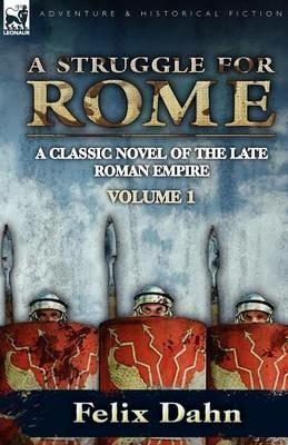 A Struggle for Rome: A Classic Novel of the Late Roman Empire-Volume 1 - Felix Dahn - cover