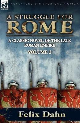 A Struggle for Rome: A Classic Novel of the Late Roman Empire-Volume 2 - Felix Dahn - cover