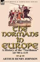 The Normans in Europe: a History of the Northmen AD 700 to 1135 - Arthur Henry Johnson - cover