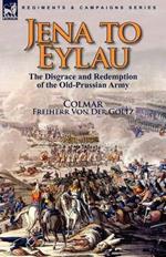 Jena to Eylau: the Disgrace and Redemption of the Old-Prussian Army