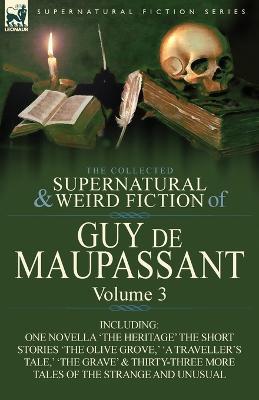 The Collected Supernatural and Weird Fiction of Guy de Maupassant: Volume 3-Including One Novella 'The Heritage' and Thirty-Six Short Stories of the S - Guy de Maupassant,Guy De Maupassant - cover