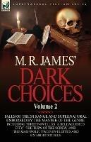 M. R. James' Dark Choices: Volume 2-A Selection of Fine Tales of the Strange and Supernatural Endorsed by the Master of the Genre; Including Thre