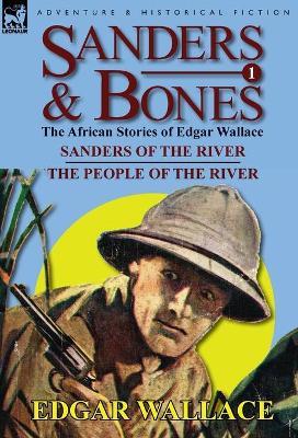 Sanders & Bones-The African Adventures: 1-Sanders of the River & the People of the River - Edgar Wallace - cover
