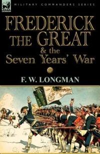 Frederick the Great & the Seven Years' War - F W Longman - cover
