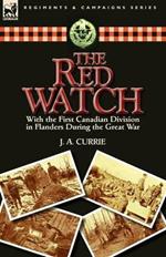 The Red Watch: With the First Canadian Division in Flanders During the Great War