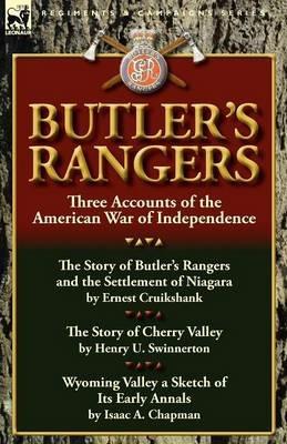 Butler's Rangers: Three Accounts of the American War of Independence - Ernest Alexander Cruikshank,Henry U Swinnerton,Isaac A Chapman - cover
