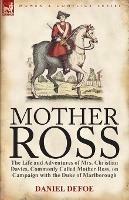 Mother Ross: The Life and Adventures of Mrs. Christian Davies, Commonly Called Mother Ross, on Campaign with the Duke of Marlboroug - Daniel Defoe - cover